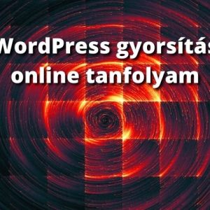 WordPress gyorsítás online tanfolyam