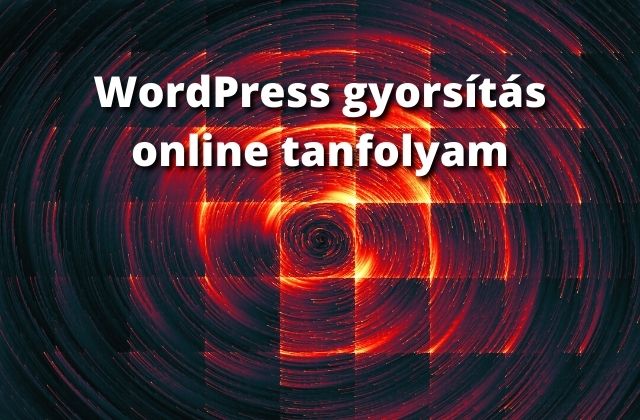 WordPress gyorsítás online tanfolyam