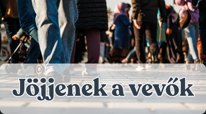 Jöjjenek a vevők